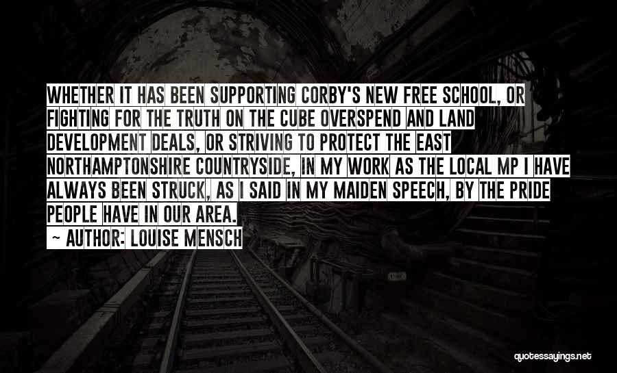 Louise Mensch Quotes: Whether It Has Been Supporting Corby's New Free School, Or Fighting For The Truth On The Cube Overspend And Land