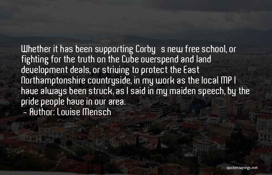 Louise Mensch Quotes: Whether It Has Been Supporting Corby's New Free School, Or Fighting For The Truth On The Cube Overspend And Land