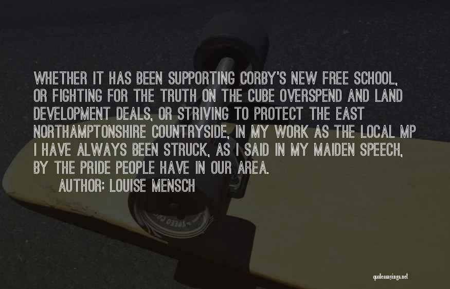 Louise Mensch Quotes: Whether It Has Been Supporting Corby's New Free School, Or Fighting For The Truth On The Cube Overspend And Land