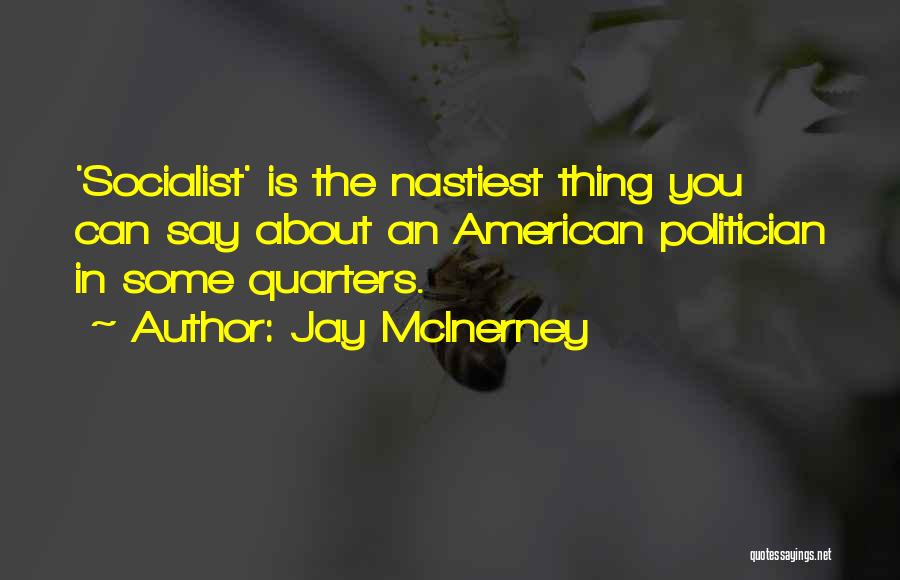 Jay McInerney Quotes: 'socialist' Is The Nastiest Thing You Can Say About An American Politician In Some Quarters.