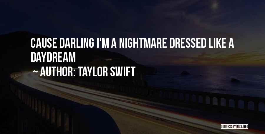 Taylor Swift Quotes: Cause Darling I'm A Nightmare Dressed Like A Daydream
