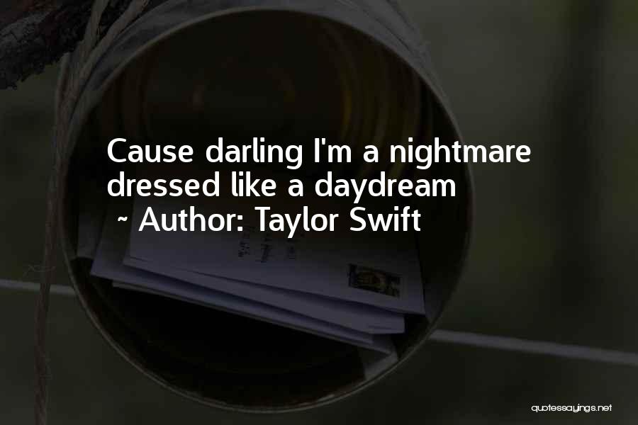 Taylor Swift Quotes: Cause Darling I'm A Nightmare Dressed Like A Daydream