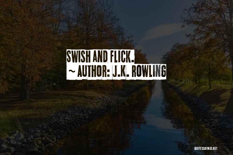 J.K. Rowling Quotes: Swish And Flick.