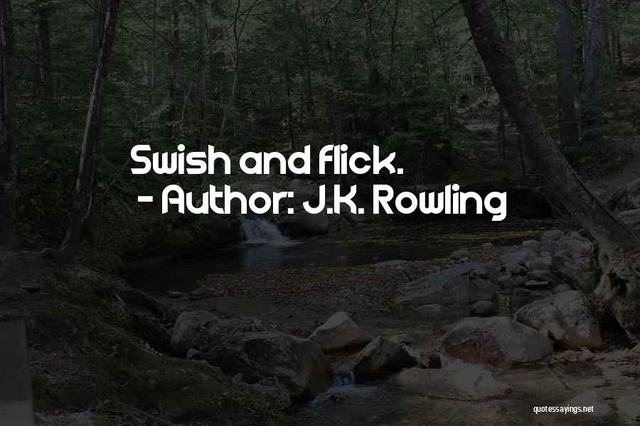 J.K. Rowling Quotes: Swish And Flick.