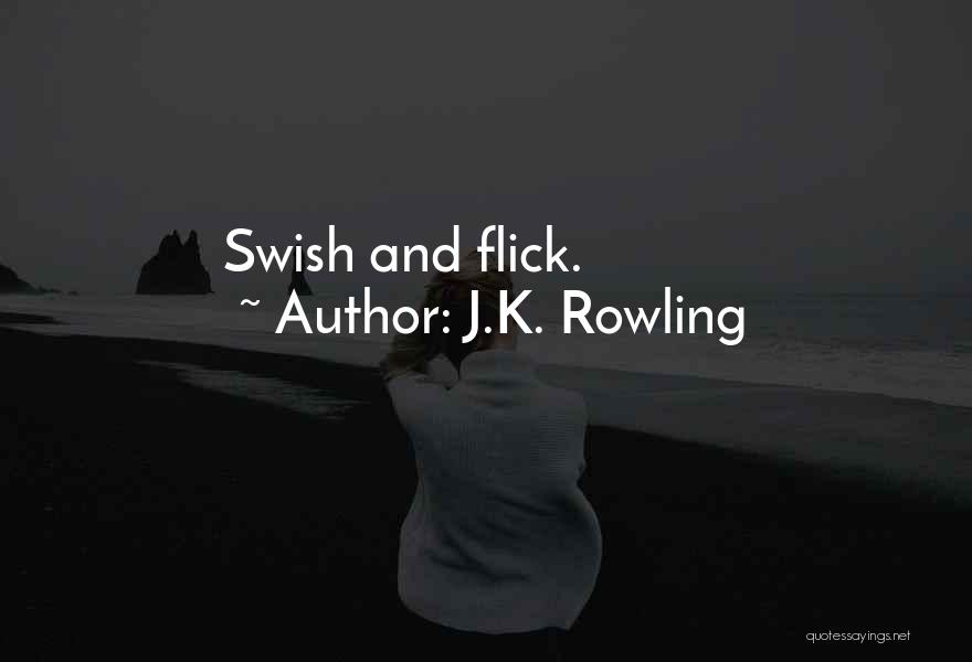 J.K. Rowling Quotes: Swish And Flick.