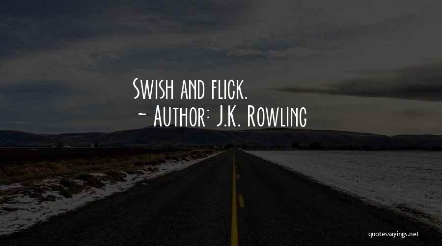 J.K. Rowling Quotes: Swish And Flick.