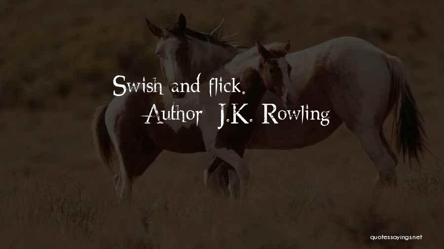 J.K. Rowling Quotes: Swish And Flick.