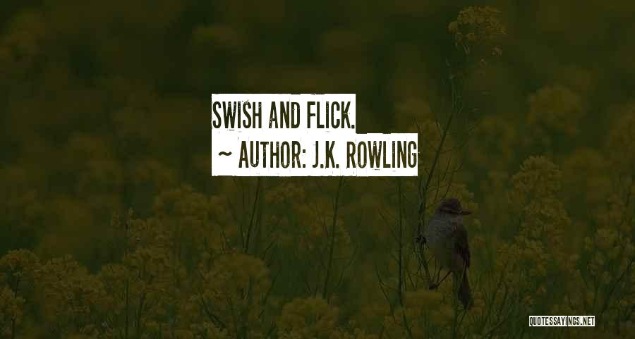 J.K. Rowling Quotes: Swish And Flick.