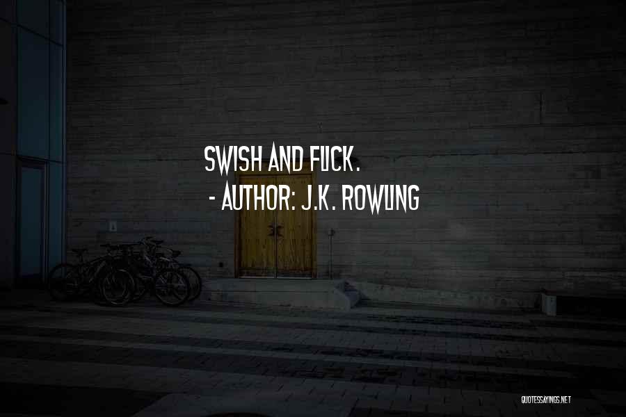 J.K. Rowling Quotes: Swish And Flick.