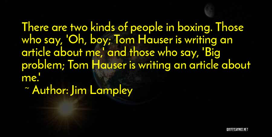 Jim Lampley Quotes: There Are Two Kinds Of People In Boxing. Those Who Say, 'oh, Boy; Tom Hauser Is Writing An Article About