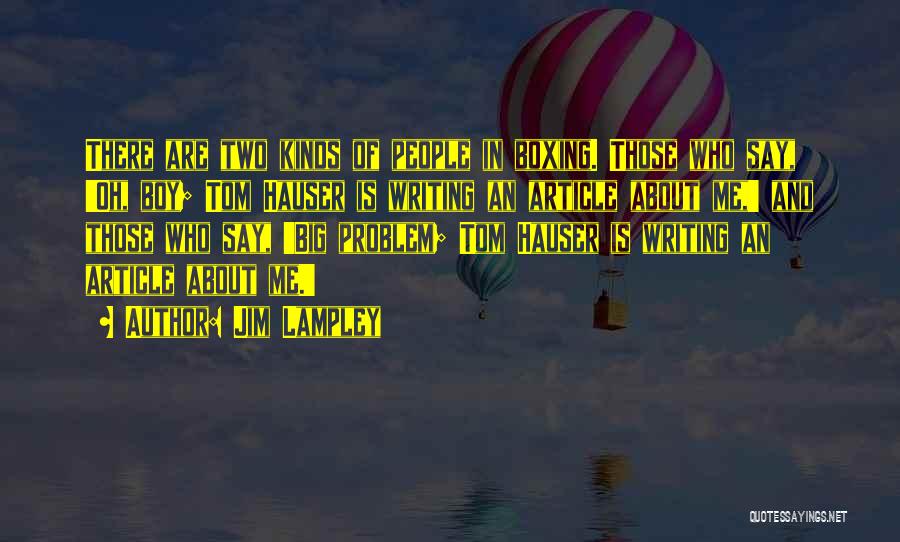 Jim Lampley Quotes: There Are Two Kinds Of People In Boxing. Those Who Say, 'oh, Boy; Tom Hauser Is Writing An Article About