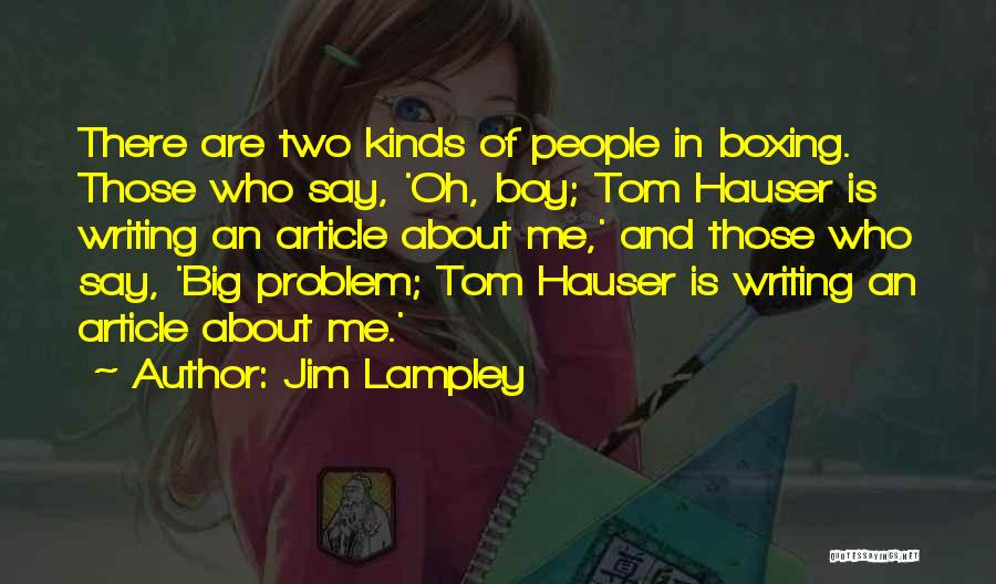 Jim Lampley Quotes: There Are Two Kinds Of People In Boxing. Those Who Say, 'oh, Boy; Tom Hauser Is Writing An Article About