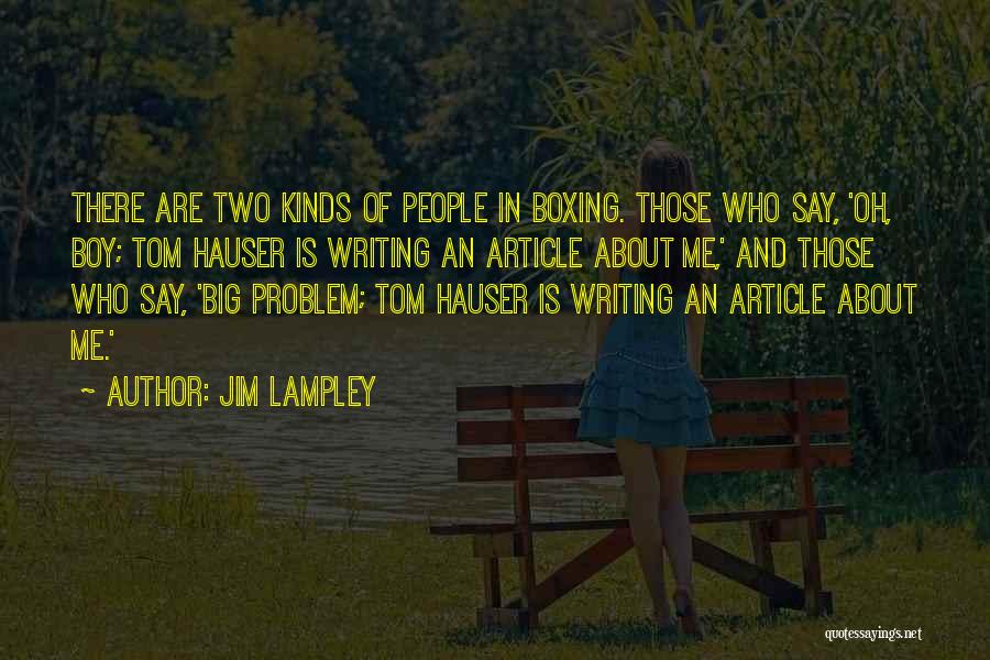 Jim Lampley Quotes: There Are Two Kinds Of People In Boxing. Those Who Say, 'oh, Boy; Tom Hauser Is Writing An Article About