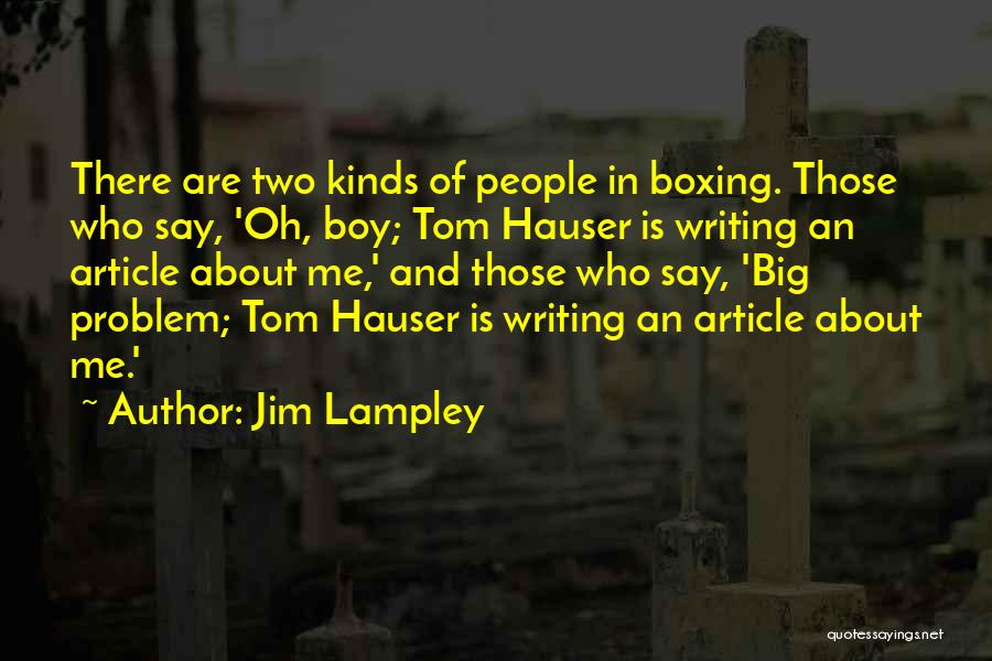 Jim Lampley Quotes: There Are Two Kinds Of People In Boxing. Those Who Say, 'oh, Boy; Tom Hauser Is Writing An Article About