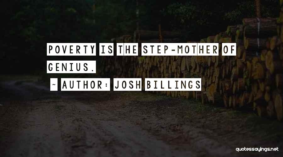 Josh Billings Quotes: Poverty Is The Step-mother Of Genius.
