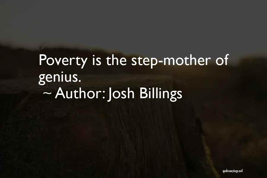 Josh Billings Quotes: Poverty Is The Step-mother Of Genius.