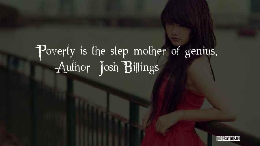 Josh Billings Quotes: Poverty Is The Step-mother Of Genius.