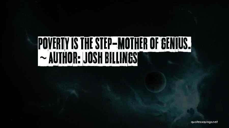 Josh Billings Quotes: Poverty Is The Step-mother Of Genius.