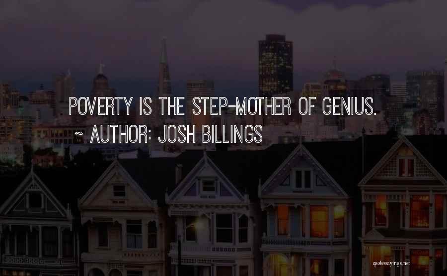 Josh Billings Quotes: Poverty Is The Step-mother Of Genius.