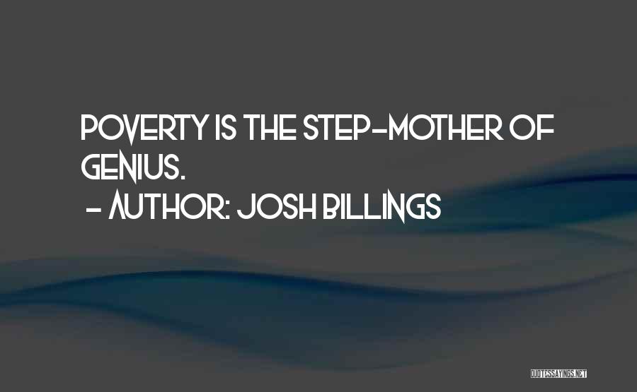 Josh Billings Quotes: Poverty Is The Step-mother Of Genius.