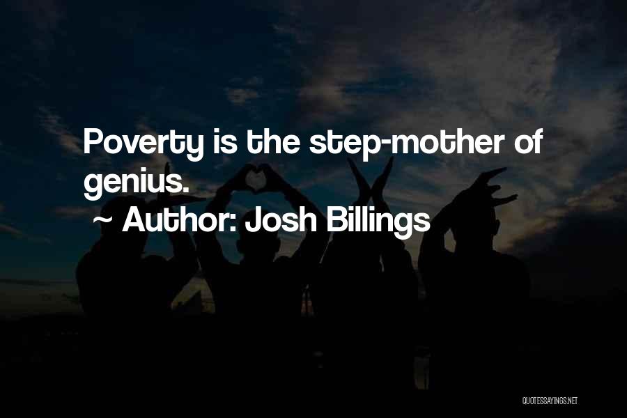 Josh Billings Quotes: Poverty Is The Step-mother Of Genius.