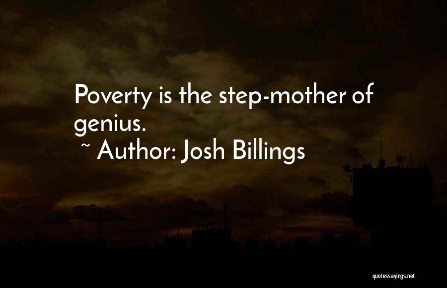 Josh Billings Quotes: Poverty Is The Step-mother Of Genius.