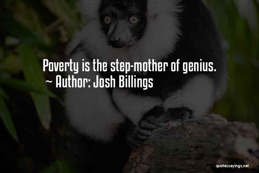 Josh Billings Quotes: Poverty Is The Step-mother Of Genius.