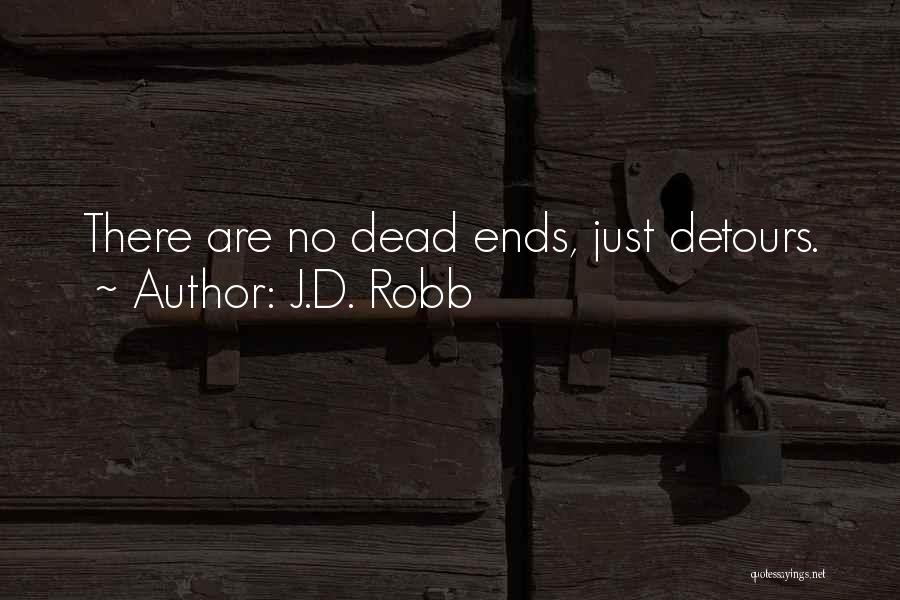 J.D. Robb Quotes: There Are No Dead Ends, Just Detours.