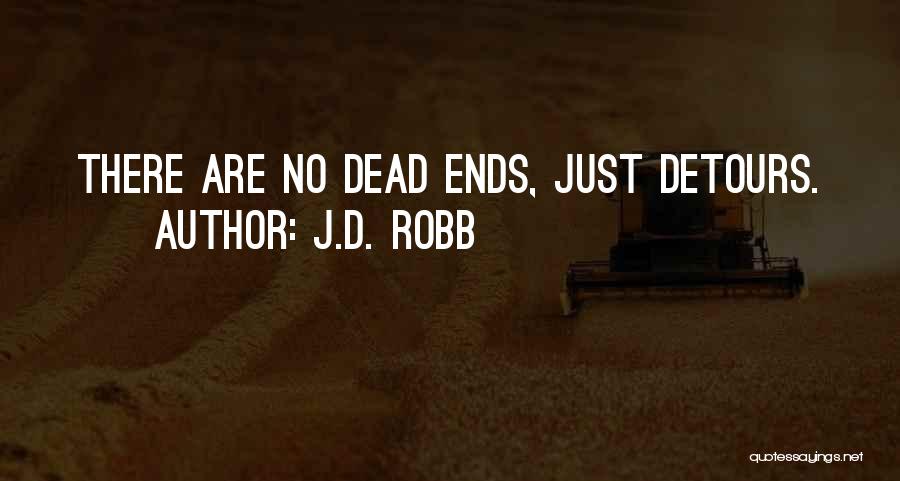 J.D. Robb Quotes: There Are No Dead Ends, Just Detours.