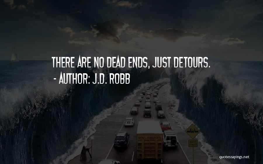 J.D. Robb Quotes: There Are No Dead Ends, Just Detours.