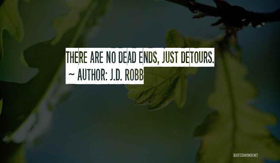 J.D. Robb Quotes: There Are No Dead Ends, Just Detours.