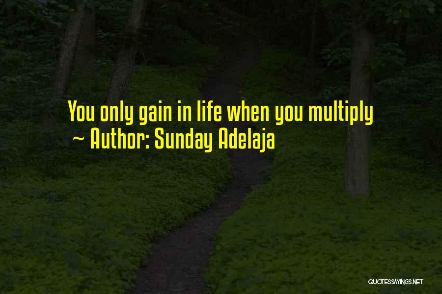 Sunday Adelaja Quotes: You Only Gain In Life When You Multiply