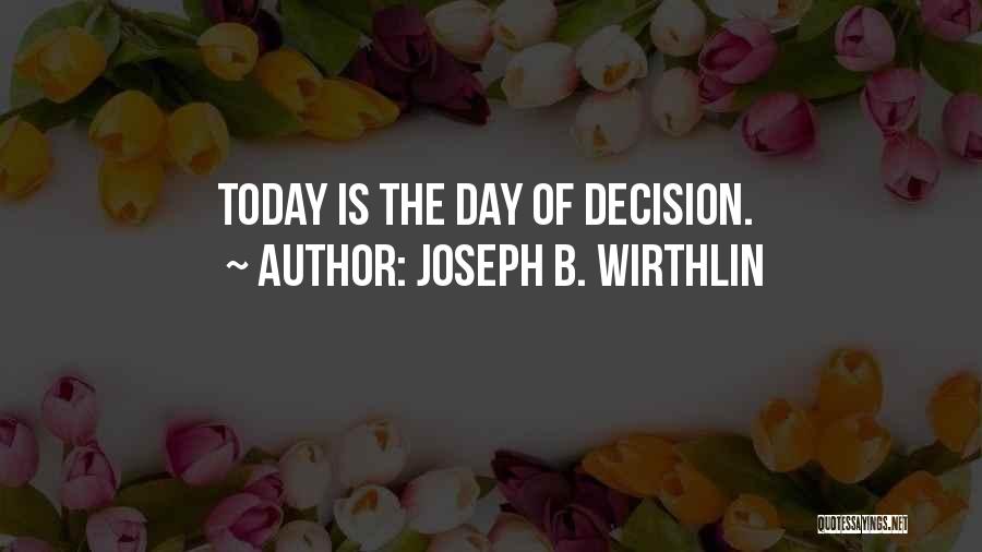 Joseph B. Wirthlin Quotes: Today Is The Day Of Decision.