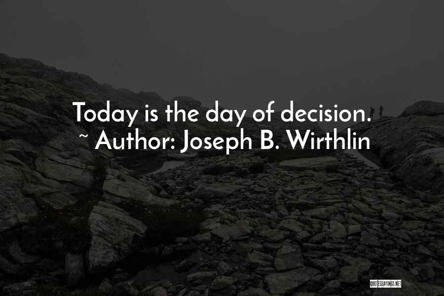 Joseph B. Wirthlin Quotes: Today Is The Day Of Decision.