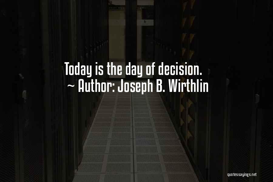 Joseph B. Wirthlin Quotes: Today Is The Day Of Decision.