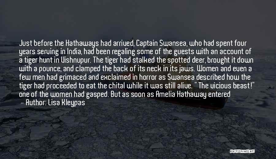 Lisa Kleypas Quotes: Just Before The Hathaways Had Arrived, Captain Swansea, Who Had Spent Four Years Serving In India, Had Been Regaling Some