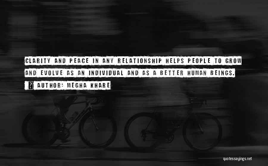 Megha Khare Quotes: Clarity And Peace In Any Relationship Helps People To Grow And Evolve As An Individual And As A Better Human