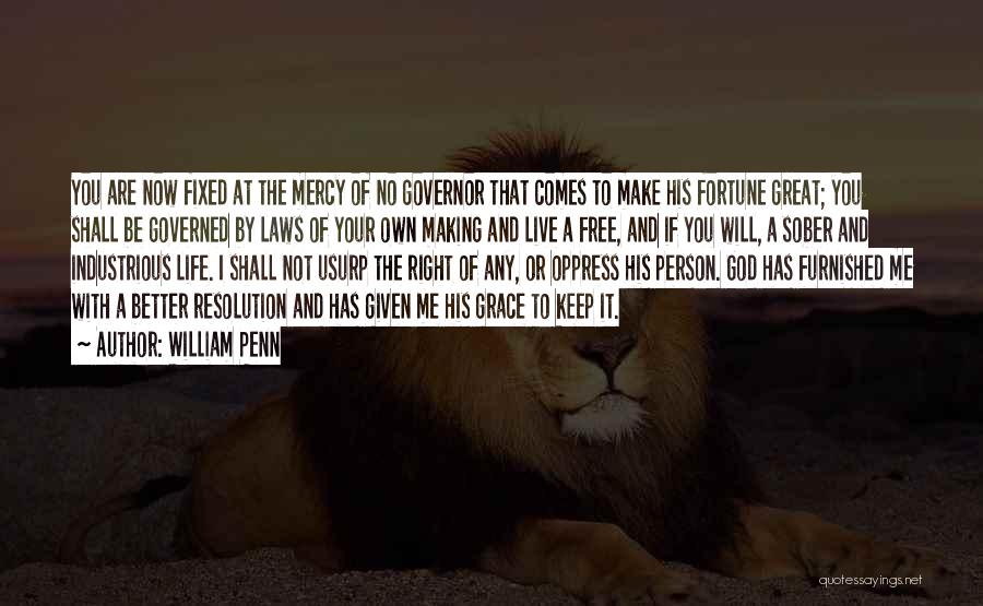 William Penn Quotes: You Are Now Fixed At The Mercy Of No Governor That Comes To Make His Fortune Great; You Shall Be