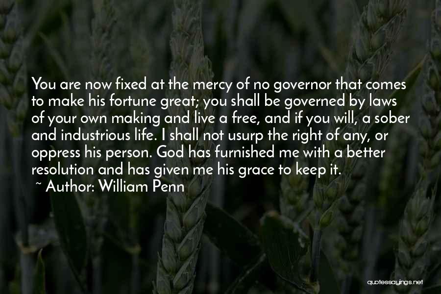 William Penn Quotes: You Are Now Fixed At The Mercy Of No Governor That Comes To Make His Fortune Great; You Shall Be