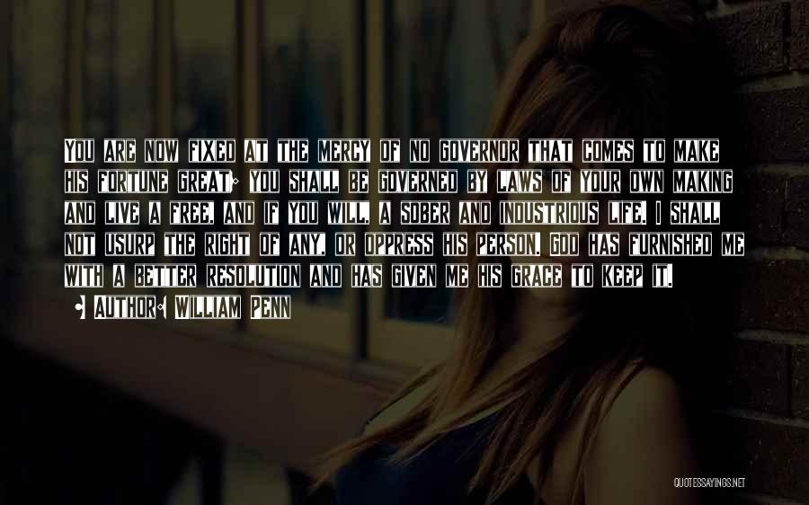 William Penn Quotes: You Are Now Fixed At The Mercy Of No Governor That Comes To Make His Fortune Great; You Shall Be