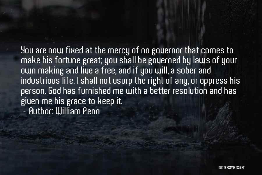 William Penn Quotes: You Are Now Fixed At The Mercy Of No Governor That Comes To Make His Fortune Great; You Shall Be