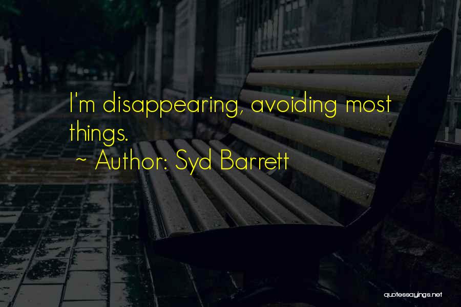 Syd Barrett Quotes: I'm Disappearing, Avoiding Most Things.