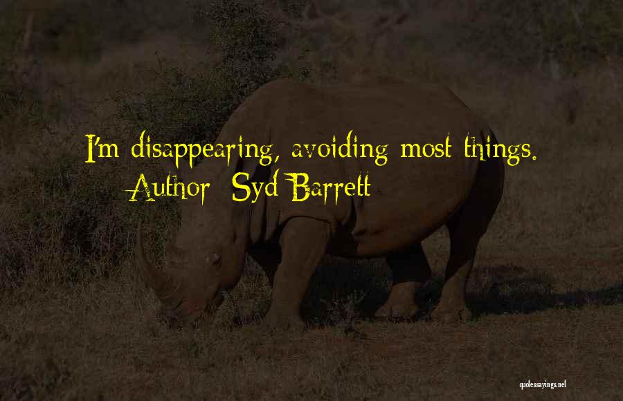 Syd Barrett Quotes: I'm Disappearing, Avoiding Most Things.