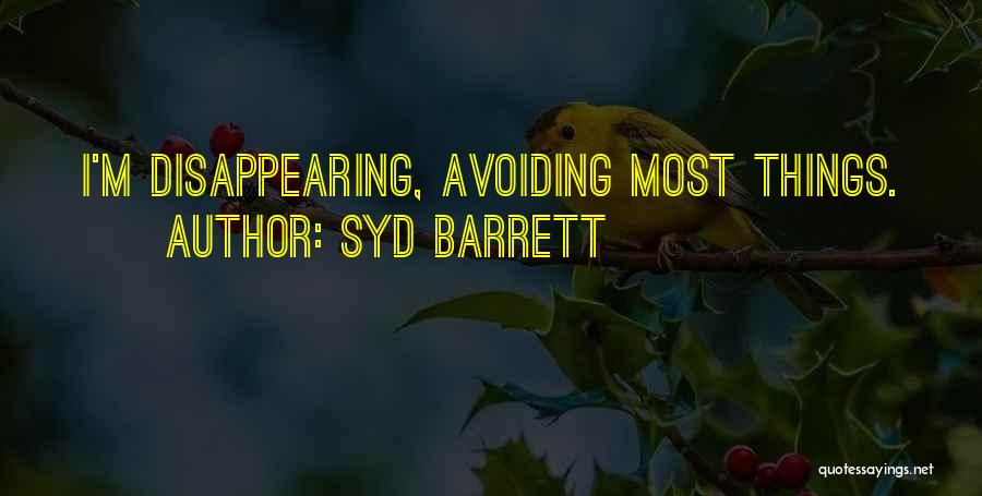 Syd Barrett Quotes: I'm Disappearing, Avoiding Most Things.