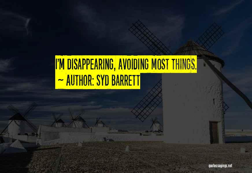 Syd Barrett Quotes: I'm Disappearing, Avoiding Most Things.
