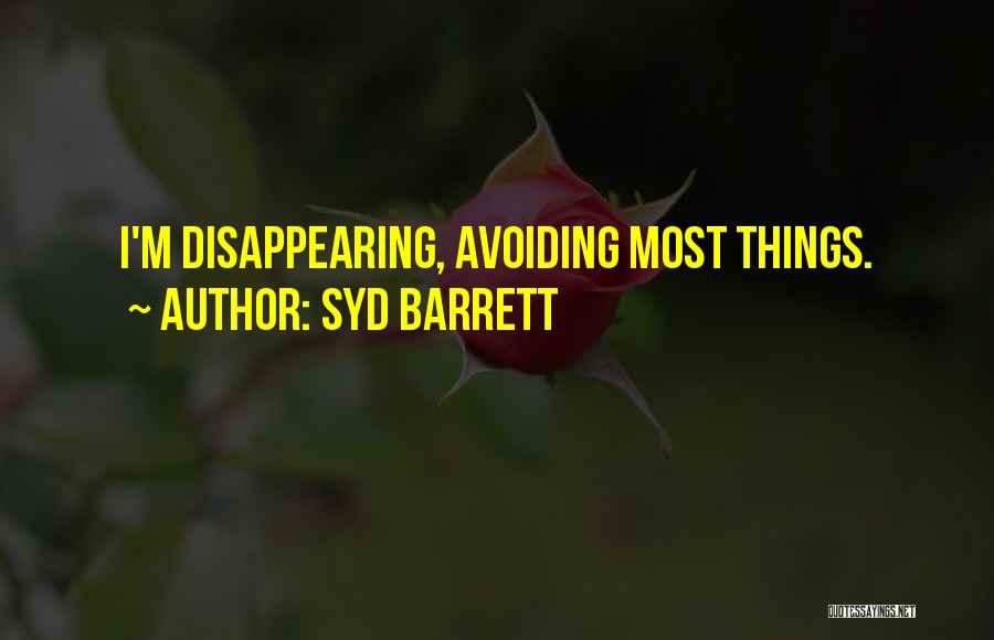 Syd Barrett Quotes: I'm Disappearing, Avoiding Most Things.