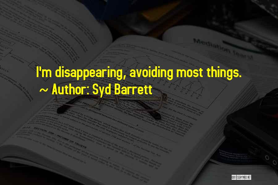 Syd Barrett Quotes: I'm Disappearing, Avoiding Most Things.