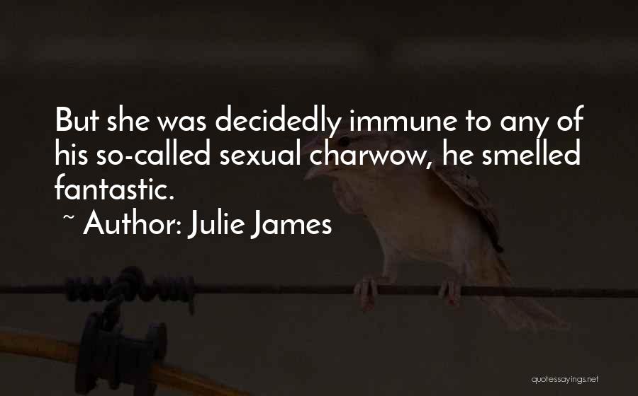 Julie James Quotes: But She Was Decidedly Immune To Any Of His So-called Sexual Charwow, He Smelled Fantastic.