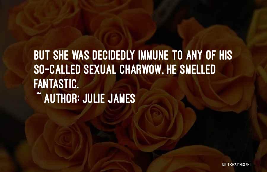 Julie James Quotes: But She Was Decidedly Immune To Any Of His So-called Sexual Charwow, He Smelled Fantastic.