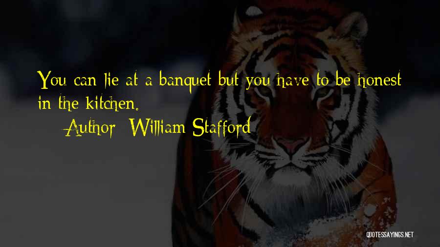 William Stafford Quotes: You Can Lie At A Banquet But You Have To Be Honest In The Kitchen.